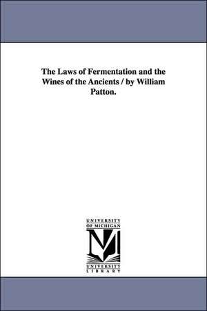 The Laws of Fermentation and the Wines of the Ancients / by William Patton. de William Patton