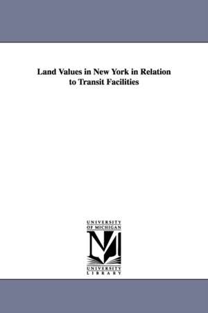 Land Values in New York in Relation to Transit Facilities de Edwin H. (Edwin Harold) Spengler