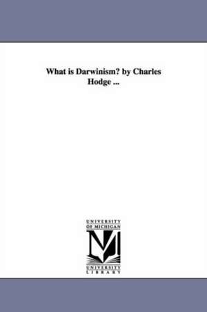 What is Darwinism? by Charles Hodge ... de Charles Hodge