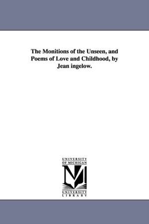 The Monitions of the Unseen, and Poems of Love and Childhood, by Jean ingelow. de Jean Ingelow