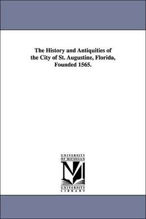 The History and Antiquities of the City of St. Augustine, Florida, Founded 1565. de George Rainsford Fairbanks