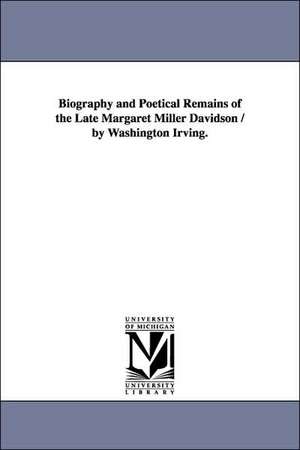 Biography and Poetical Remains of the Late Margaret Miller Davidson / by Washington Irving. de Margaret Miller Davidson