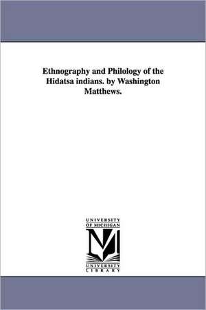 Ethnography and Philology of the Hidatsa indians. by Washington Matthews. de Washington Matthews