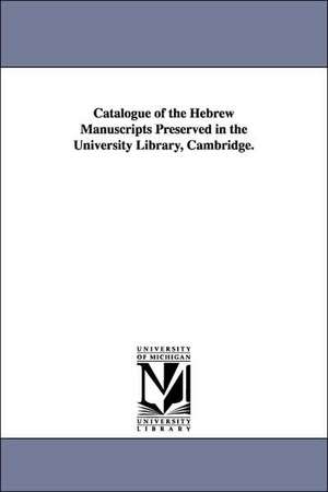 Catalogue of the Hebrew Manuscripts Preserved in the University Library, Cambridge. de University Cambridge University Library