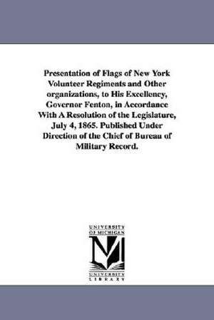 Presentation of Flags of New York Volunteer Regiments and Other Organizations, to His Excellency, Governor Fenton, in Accordance with a Resolution of de New York (State) Bureau of Military Stat