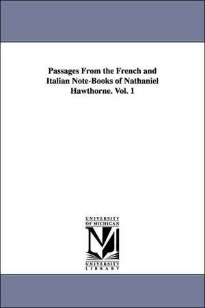 Passages From the French and Italian Note-Books of Nathaniel Hawthorne. Vol. 1 de Nathaniel Hawthorne