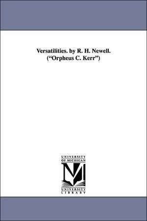 Versatilities. by R. H. Newell. (Orpheus C. Kerr) de Robert Henry Newell