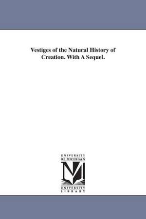 Vestiges of the Natural History of Creation. With A Sequel. de Robert Chambers