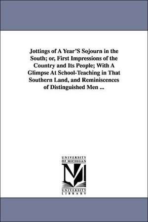 Jottings of a Year's Sojourn in the South; Or, First Impressions of the Country and Its People; With a Glimpse at School-Teaching in That Southern Lan de Anson de Puy Van Buren