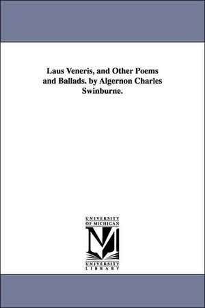 Laus Veneris, and Other Poems and Ballads. by Algernon Charles Swinburne. de Algernon Charles Swinburne