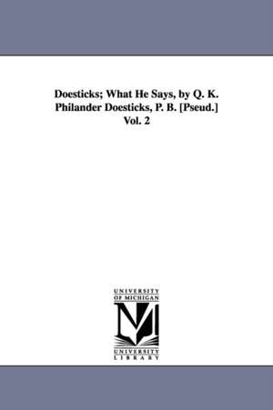 Doesticks; What He Says, by Q. K. Philander Doesticks, P. B. [Pseud.] Vol. 2 de Q. K. Philander Doesticks