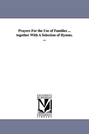 Prayers For the Use of Families ... together With A Selection of Hymns. ... de Albert Barnes