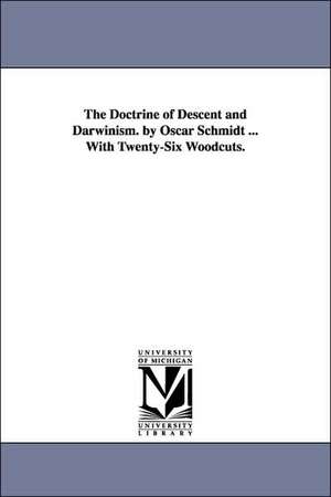 The Doctrine of Descent and Darwinism. by Oscar Schmidt ... with Twenty-Six Woodcuts. de Eduard Oskar Schmidt