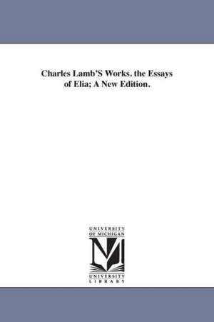 Charles Lamb's Works. the Essays of Elia; A New Edition. de Charles Lamb