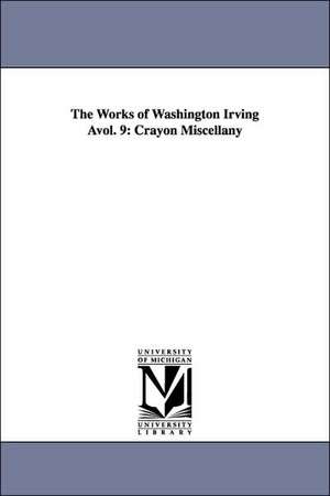 The Works of Washington Irving Avol. 9: Crayon Miscellany de Washington Irving