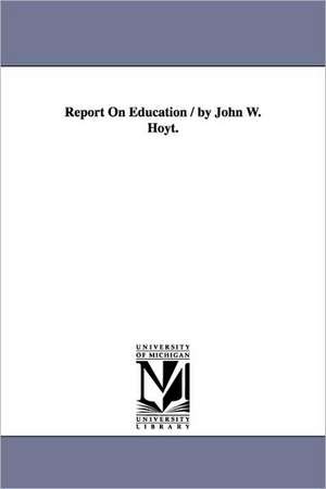 Report On Education / by John W. Hoyt. de John Wesley Hoyt