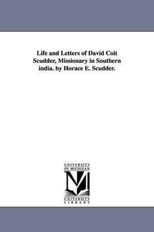 Life and Letters of David Coit Scudder, Missionary in Southern india. by Horace E. Scudder. de David Coit Scudder