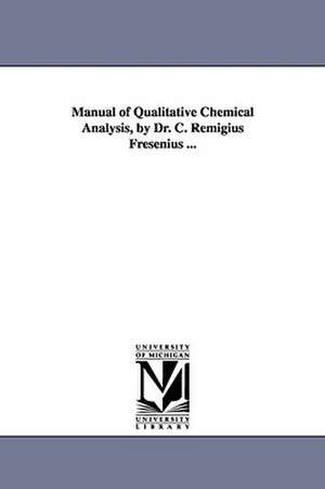 Manual of Qualitative Chemical Analysis, by Dr. C. Remigius Fresenius ... de C. Remigius Fresenius