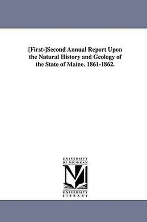 First-Second Annual Report Upon the Natural History and Geolog y of the State of Maine. 1861-1862. de Scientific Surv Maine Scientific Survey