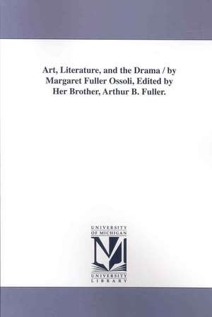 Art, Literature, and the Drama de Margaret Fuller