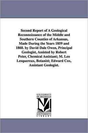 Second Report of a Geological Reconnoissance of the Middle and Southern Counties of Arkansas, Made During the Years 1859 and 1860. by David Dale Owen, de Arkansas State Geologist