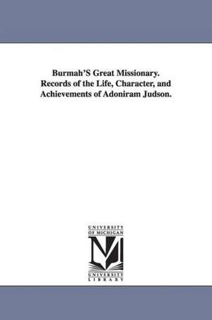 Burmah's Great Missionary. Records of the Life, Character, and Achievements of Adoniram Judson. de none