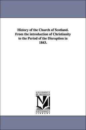 History of the Church of Scotland. From the introduction of Christianity to the Period of the Disruption in 1843. de William Maxwell Hetherington