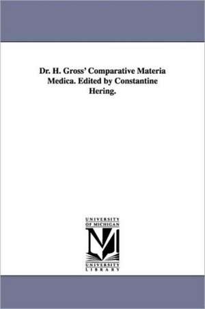 Dr. H. Gross' Comparative Materia Medica. Edited by Constantine Hering. de Rudolf Hermann Gross