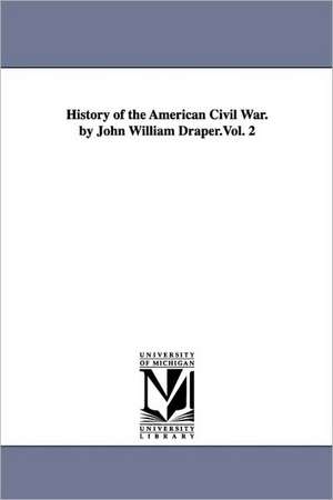 History of the American Civil War. by John William Draper.Vol. 2 de John William Draper