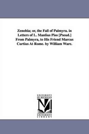 Zenobia; Or, the Fall of Palmyra. in Letters of L. Manlius Piso [Pseud.] from Palmyra, to His Friend Marcus Curtius at Rome. by William Ware.: A Tale of the Sea. by James Fenimore Cooper. de William Ware