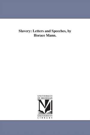 Slavery: Letters and Speeches, by Horace Mann. de Horace Mann