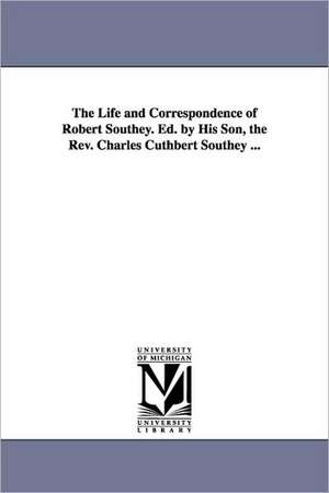 The Life and Correspondence of Robert Southey. Ed. by His Son, the REV. Charles Cuthbert Southey ...: Its Nature, Varieties, and Phenomena. de Robert Southey