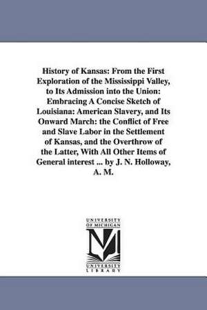 History of Kansas: Embracing a Concise Sketch of L de John N. Holloway