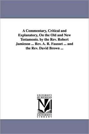 A Commentary, Critical and Explanatory, on the Old and New Testaments. by the REV. Robert Jamieson ... REV. A. R. Fausset ... and the REV. David Bro: A Jacobite Story of the Reign of George the First. by G. P. R. James ... de Robert Jamieson