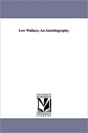 Lew Wallace; An Autobiography. de Lewis Wallace