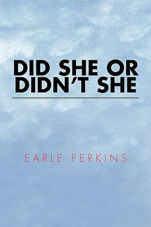 Did She or Didn't She de Earle Perkins