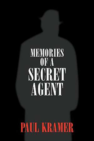 Memories of a Secret Agent de Paul Kramer