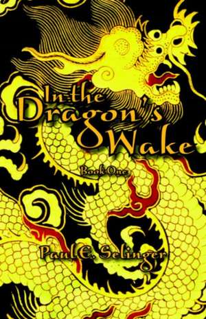 In the Dragon's Wake de Paul E. Selinger