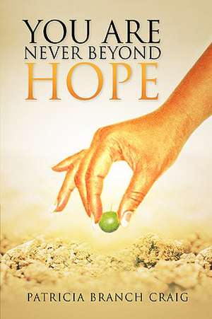 You Are Never Beyond Hope de Patricia Branch Craig