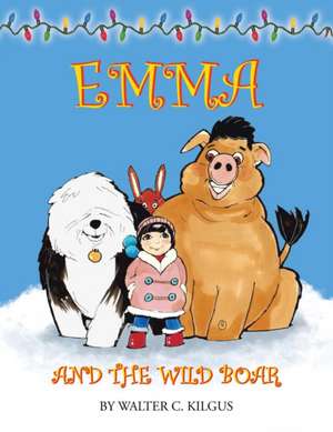 Emma and the Wild Boar de Walter C. Kilgus