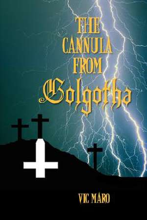 The Cannula from Golgotha de Vic Maro