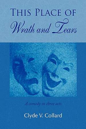 This Place of Wrath and Tears de Clyde V. Collard