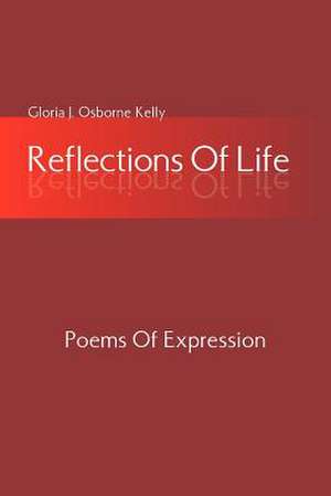 Reflections Of Life de Gloria J. Osborne Kelly