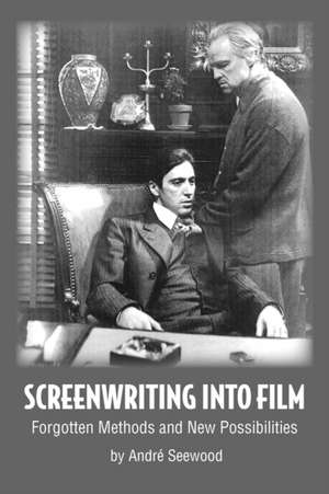 Screenwriting Into Film de Andr Seewood