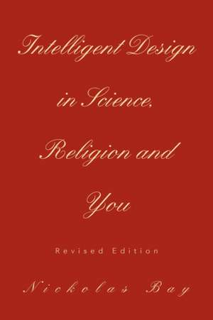 Intelligent Design in Science, Religion and You de Nickolas Bay