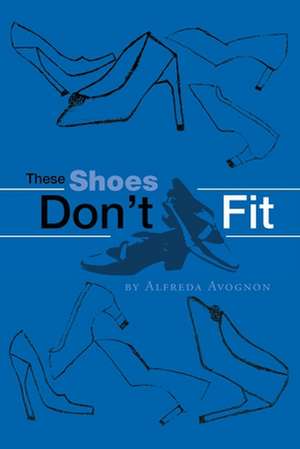 These Shoes Don't Fit de Alfreda Avognon