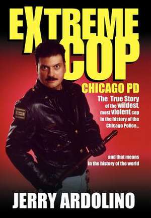 Extreme Cop de Jerry Ardolino