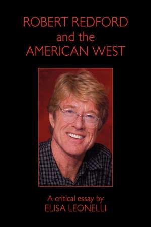 Robert Redford & the American West de Elisa Leonelli