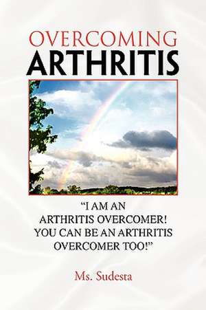 Overcoming Arthritis de Ms. Sudesta