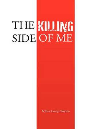 The Killing Side of Me de Arthur Leroy Clayton